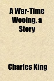 A War-Time Wooing, a Story
