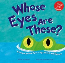 Whose Eyes Are These?: A Look at Animal Eyes--Big, Round, and Narrow (Whose Is It?)