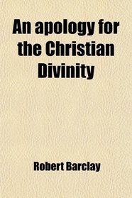 An apology for the Christian Divinity