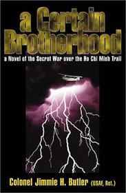A Certain Brotherhood: A Novel of the Secret War over the Ho Chi Minh Trail