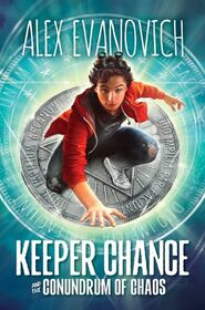 Keeper Chance and the Conundrum of Chaos (1) (Evil Villains International League)