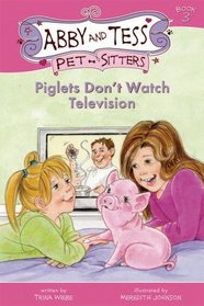 Piglets Don't Watch Television (Abby and Tess Pet-Sitters)