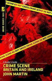 Crime Scene Britain and Ireland: A Reader's Guide