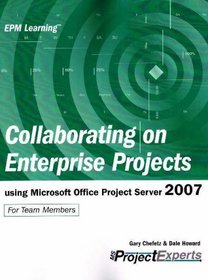 Collaborating on Enterprise Projects using Microsoft Office Project Server 2007 (Epm Learning) (Epm Learning)