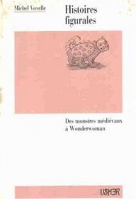 Histoires figurales: Des monstres medievaux a Wonderwoman (Collection Histoire) (French Edition)