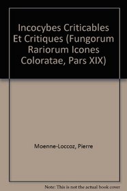 Incocybes Criticables Et Critiques (Fungorum Rariorum Icones Coloratae, Pars XIX) (French Edition)