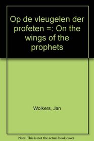 OP DE VLEUGELEN DER PROFETEN =: ON THE WINGS OF THE PROPHETS