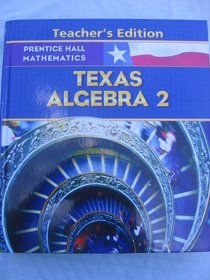 Prentice Hall Mathematics Texas Alegbra 2 Teacher's Edition