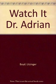 Watch it, Dr. Adrian