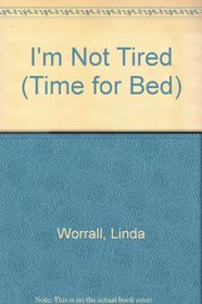 Im Not Tired (Time for Bed)