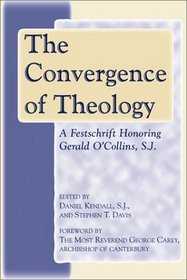 The Convergence of Theology: A Festschrift Honoring Gerald O'Collins, S.J