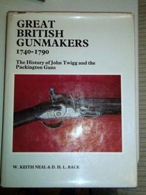 Great British gunmakers, 1740-1790: The history of John Twigg and the Packington guns