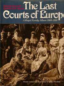 The Last Courts of Europe: A Family Album of Royalty at Home and Abroad, 1860-1914