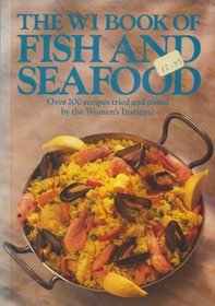 The WI book of fish and seafood over 100 recipes tried and tested by the Women's Institutes