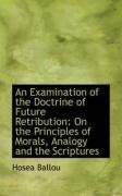 An Examination of the Doctrine of Future Retribution: On the Principles of Morals, Analogy and the S