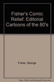 Fisher's Comic Relief: Editorial Cartoons of the 80's