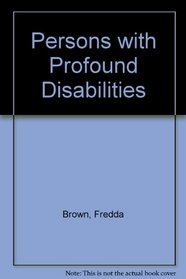 Persons With Profound Disabilities: Issues and Practices