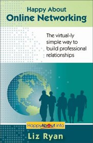 Happy About Online Networking: The virtual-ly simple way to build professional relationships (Happy About)