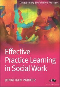 Effective Practice Learning in Social Work (Transforming Social Work Practice)