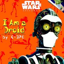 I am a Droid, by C-3PO: Star Wars Episode 1 (A Random House Star Wars Storybook with Foil Stickers)