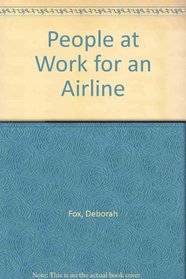 People at Work for an Airline (Fox, Deborah, People at Work.)