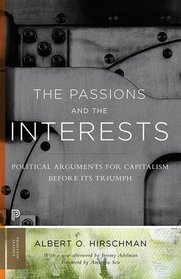The Passions and the Interests: Political Arguments for Capitalism before Its Triumph (New in Paperback) (Princeton Classics)