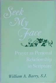 Seek My Face: Prayer As Personal Relationship in Scripture