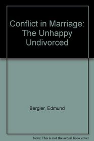 Conflict in Marriage: The Unhappy Undivorced