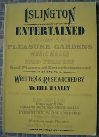 Islington Entertained: A Pictorial History Of Pleasure Gardens, Music Halls, Spas, Theatres, and Places of Entertainment