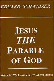 Jesus the Parable of God: What Do We Really Know About Jesus? (Princeton Theological Monograph Series)
