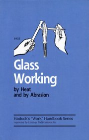 Glass working by heat and by abrasion