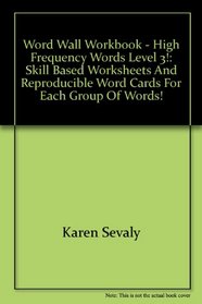 Word Wall Workbook - High Frequency Words Level 3!: Skill Based Worksheets and Reproducible Word Cards for Each Group of Words!