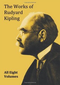 The Works of Rudyard Kipling - 8 Volumes from the Complete Works in One Edition