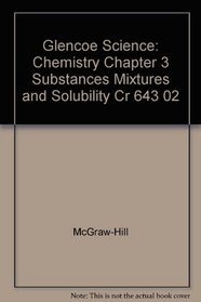 Glencoe Science: Chemistry Chapter 3 Substances Mixtures and Solubility Cr 643 02
