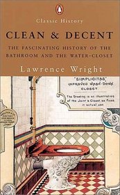 Clean and Decent: The Fascinating History of the Bathroom and the Water-Closet