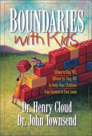 Boundaries with Kids: When to Say Yes, When to Say No, to Help Your Children Gain Control of Their Lives