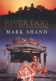 River Dog: A Journey Along the Brahmaputra