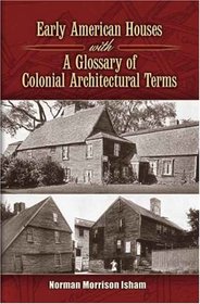 Early American Houses: with A Glossary of Colonial Architectural Terms