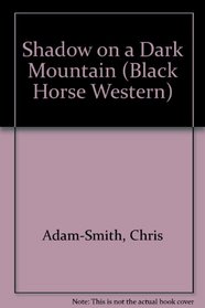 Shadow on a Dark Mountain (A Black Horse Western)