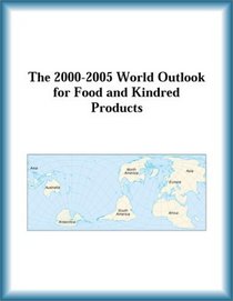 The 2000-2005 World Outlook for Food and Kindred Products (Strategic Planning Series)