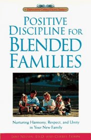 Positive Discipline for Blended Families : Nurturing Harmony, Respect, and Unity in Your New Stepfamily (Positive Discipline)