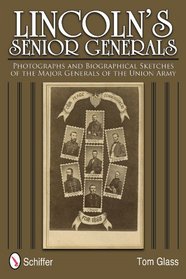 Lincoln's Senior Generals: Photographs and Biographical Sketches of the Major Generals of the Union Army