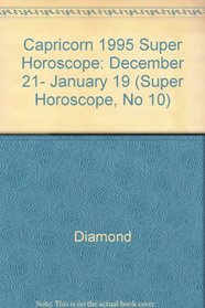 Capricorn 1995 Super Horoscope: December 21- January 19 (Super Horoscope, No 10)