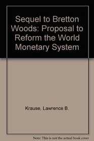 Sequel to Bretton Woods: A Proposal to Reform the World Monetary System