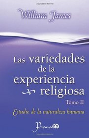 Las Variedades de la experiencia religiosa: Estudio de la naturaleza humana (Volume 2) (Spanish Edition)