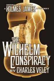 The Wilhelm Conspiracy (A Sherlock Holmes and Lucy James Mystery)