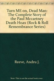 Turn Me On, Dead Man: The Complete Story of the Paul McCartney Death Hoax (Rock & Roll Remembrances)