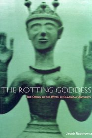 Rotting Goddess: The Origin of the Witch in Classical Antiquity