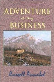 Adventure Is My Business: Volume II (1951-1955) (Classics in the Big-Game Hunting Series, 8th)