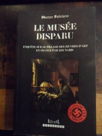 Le musee disparu: Enquete sur le pillage des euvres d'art en France par les nazis (Documents / Austral) (French Edition)